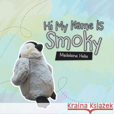 Hi My Name Is Smoky Madeleine Helie 9781728308470