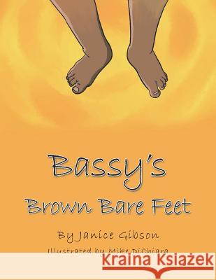 Bassy's Brown Bare Feet Janice Gibson Mike Dichiara 9781728309255 Authorhouse