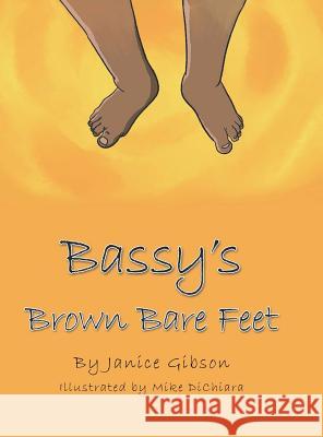 Bassy's Brown Bare Feet Janice Gibson Mike Dichiara 9781728309279 Authorhouse