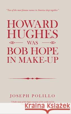 Howard Hughes Was Bob Hope in Make-Up Joseph Polillo 9781728309422 Authorhouse