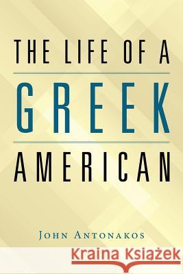 The Life of a Greek American John Antonakos 9781728309989