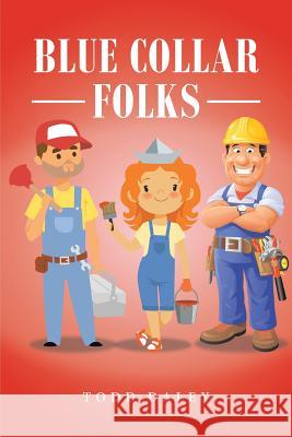 Blue Collar Folks Todd Daley 9781728310022 Authorhouse