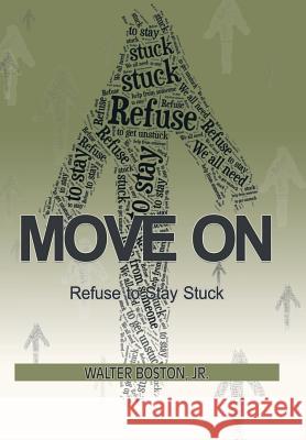 Move On: Refuse to Stay Stuck Walter, Jr. Boston 9781728310183 Authorhouse