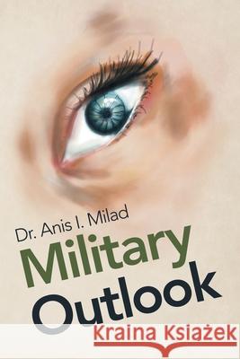 Military Outlook Dr Anis I. Milad 9781728312156