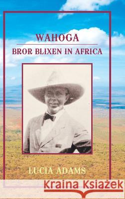 Wahoga: Bror Blixen in Africa Lucia Adams 9781728312248