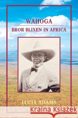 Wahoga: Bror Blixen in Africa Lucia Adams 9781728312262