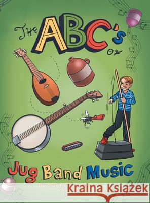 The Abc's of Jug Band Music Morgan Cochneuer 9781728313474 Authorhouse