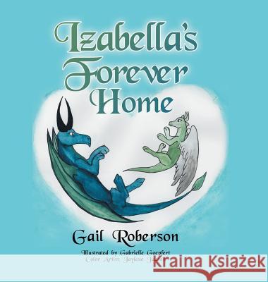 Izabella's Forever Home Gail Roberson, Gabrielle Goepfert, Jaylene Juarez 9781728313627 Authorhouse