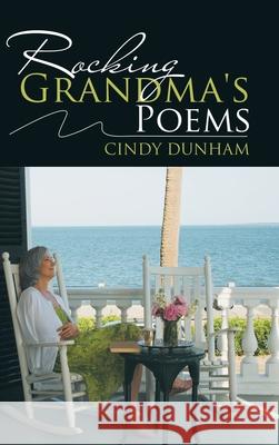 Rocking Grandma's Poems Cindy Dunham 9781728313856 Authorhouse