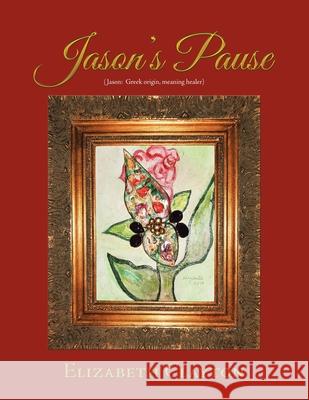 Jason's Pause Elizabeth Clayton 9781728314136 Authorhouse