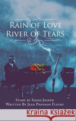 Rain of Love River of Tears Jean Phenson Fleury Sidon Joseph 9781728314167 Authorhouse