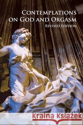 Contemplations on God and Orgasm: Revised Edition Catherine Fairfield Hayes 9781728314570