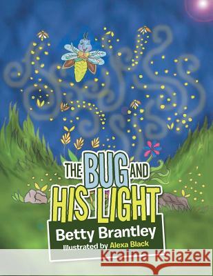 The Bug and His Light Betty Brantley, Alexa Black 9781728315591