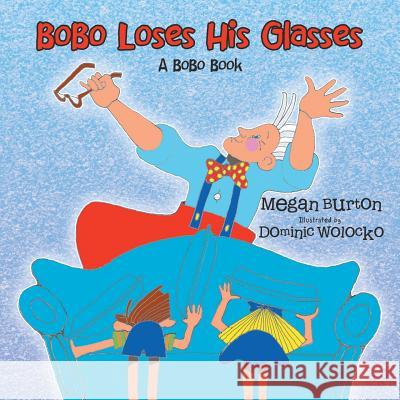 Bobo Loses His Glasses: A Bobo Book Megan Burton, Dominic Wolocko 9781728316031