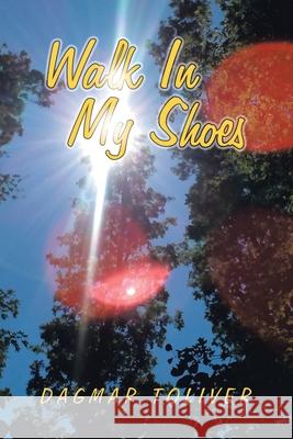 Walk in My Shoes Dagmar Toliver 9781728317359 Authorhouse