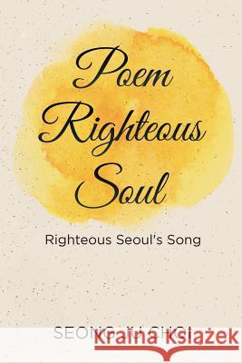 Poem Righteous Soul: Righteous Seoul's Song Seong Ju Choi 9781728317441