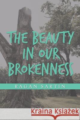 The Beauty in Our Brokenness Ragan Sartin 9781728317786