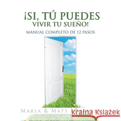 ¡Si, Tú Puedes Vivir Tu Sueño!: Manual Completo De 12 Pasos Maria Löfkvist, Mats Löfkvist 9781728318011 Authorhouse