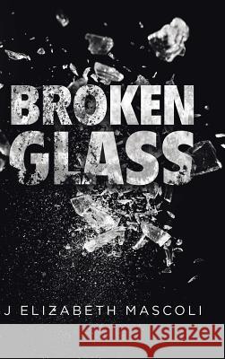 Broken Glass J Elizabeth Mascoli 9781728318127 Authorhouse