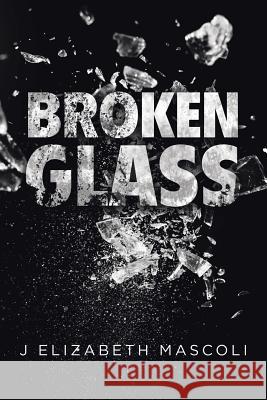 Broken Glass J Elizabeth Mascoli 9781728318141 Authorhouse