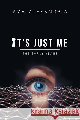 It's Just Me: The Early Years Ava Alexandria 9781728318356