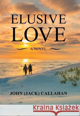 Elusive Love John Callahan 9781728318554 Authorhouse