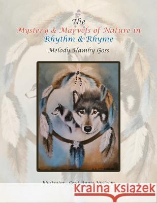 The Mystery & Marvels of Nature in Rhythm & Rhyme Melody Hamby Goss, Gerd Annie Nystrom 9781728318936 Authorhouse