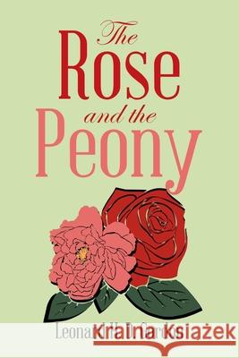 The Rose and the Peony Leonard H D Gordon 9781728319599