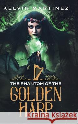 The Phantom of the Golden Harp Kelvin Martinez 9781728319940