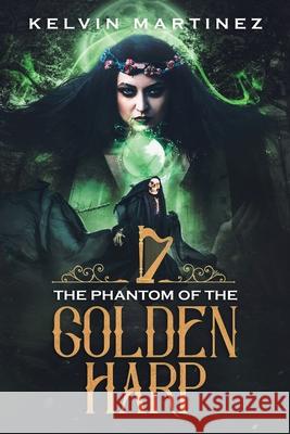 The Phantom of the Golden Harp Kelvin Martinez 9781728319957
