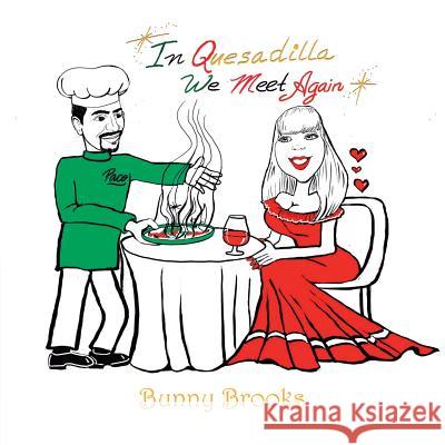 In Quesadilla We Meet Again Bunny Brooks 9781728320083 Authorhouse