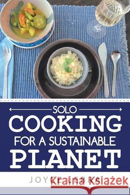 Solo Cooking for a Sustainable Planet Joyce Lebra 9781728320106