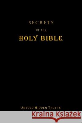 Secrets of the Holy Bible: Untold Hidden Truths Terpstra, John 9781728321172