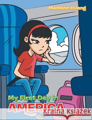 My First Day in America Madison Huang 9781728321479 Authorhouse