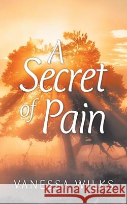 A Secret of Pain Vanessa Wilks 9781728321646