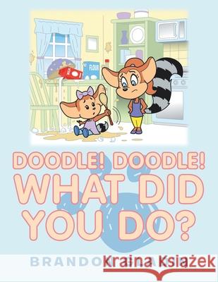 Doodle! Doodle! What Did You Do? Brandon Gladin 9781728322728 Authorhouse