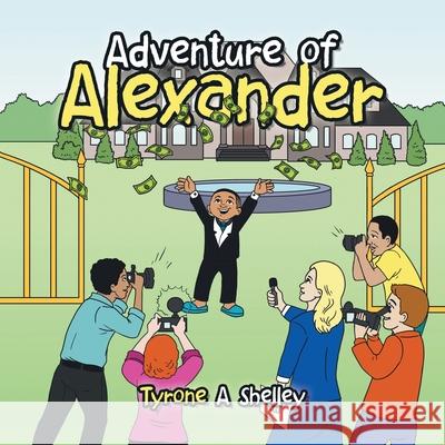 Adventure of Alexander Tyrone a Shelley 9781728322858 Authorhouse