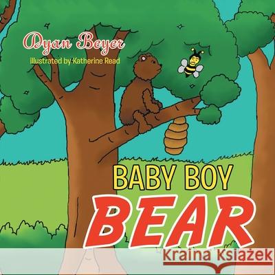 Baby Boy Bear Dyan Beyer, Katherine Read 9781728323336 Authorhouse