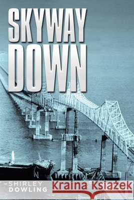 Skyway Down Shirley Dowling 9781728323763