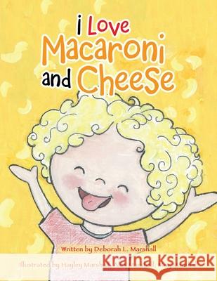 I Love Macaroni and Cheese Deborah L Marshall, Hayley Marshall, Alex Marshall 9781728325354