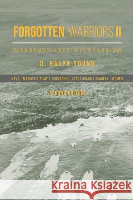 Forgotten Warriors Ii: Amphibious March Across the Pacific During Wwii D Ralph Young 9781728325910 Authorhouse