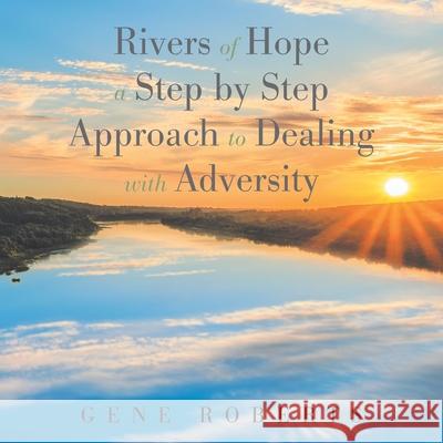 Rivers of Hope: A Step by Step Approach to Dealing with Adversity Gene Roberts 9781728328287