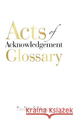 Acts of Acknowledgement Glossary Pauline Schiappa 9781728328324