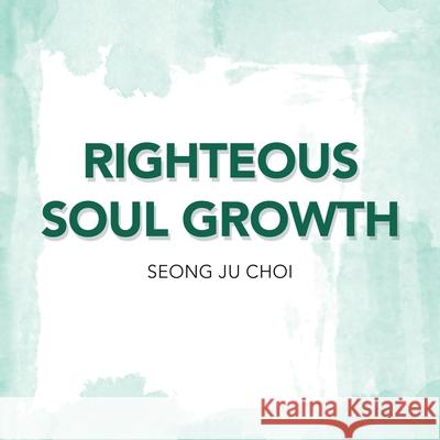 Righteous Soul Growth Seung Ju Choi 9781728328805