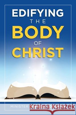Edifying the Body of Christ Minister Brenda Johnson 9781728328904