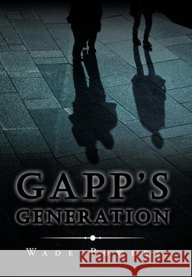 Gapp's Generation Wade Powers 9781728330198 Authorhouse
