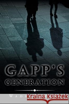 Gapp's Generation Wade Powers 9781728330204 Authorhouse