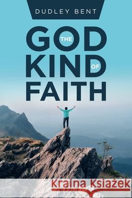 The God Kind of Faith Dudley Bent 9781728331553