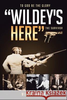 Wildey's Here: The Survivor Wildey Moore 9781728331607 Authorhouse