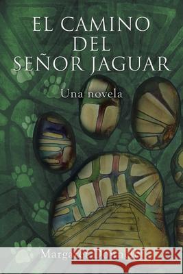 El Camino Del Señor Jaguar: Una Novela Margaret Donnelly 9781728331959 Authorhouse